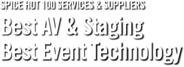 SPICE HOT 100 SERVICES & SUPPLIERS Best AV & Staging Best Event Technology